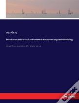 Introduction To Structural And Systematic Botany And Vegetable Physiology