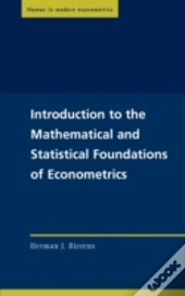 Introduction To The Mathematical And Statistical Foundations Of Econometrics