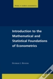 Introduction To The Mathematical And Statistical Foundations Of Econometrics