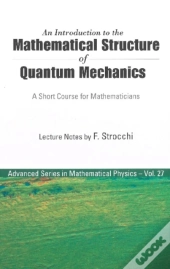 Introduction To The Mathematical Structure Of Quantum Mechanics, An: A Short Course For Mathematicians