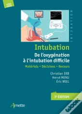 Intubation : De L'Oxygénation À L'Intubation Difficile : Matériels, Décisions, Recours (3e Édition)