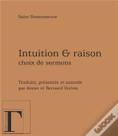 Intuition Et Raison ; Choix De Sermons De Saint Bonaventure