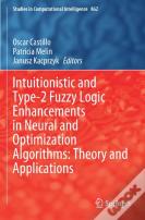 Intuitionistic And Type-2 Fuzzy Logic Enhancements In Neural And Optimization Algorithms: Theory And Applications