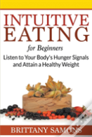 Intuitive Eating For Beginners: Listen T