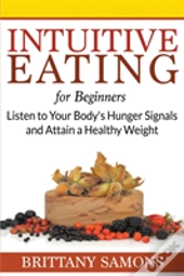 Intuitive Eating For Beginners: Listen T
