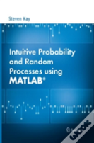 Intuitive Probability And Random Processes Using Matlabâ®