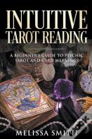 Intuitive Tarot Reading A Beginner'S Guide To Psychic Tarot And Card Meanings