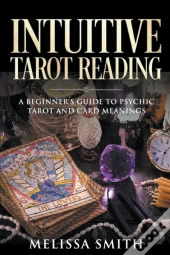 Intuitive Tarot Reading A Beginner'S Guide To Psychic Tarot And Card Meanings