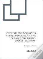 Inventari Dels Documents Sobre Gitanos Dels Arxius De Barcelona, Madrid, Cuenca