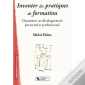 Inventer Des Pratiques De Formation ; Dynamiser Un Développement Personnel Et Professionnel