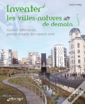 Inventer Les Villes-Natures De Demain ; Gestion Différenciée, Gestion Durable Des Espaces Verts