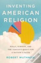 Inventing American Religion