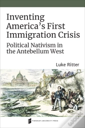 Inventing America'S First Immigration Crisis