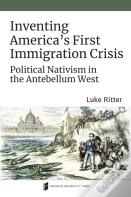 Inventing America'S First Immigration Crisis