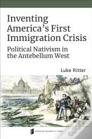 Inventing America'S First Immigration Crisis