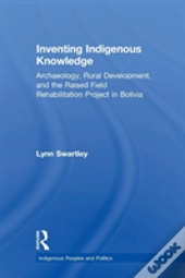 Inventing Indigenous Knowledge