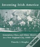 Inventing Irish America