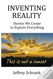 Inventing Reality: Stories We Create To