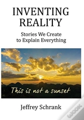 Inventing Reality: Stories We Create To