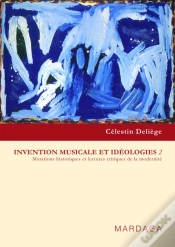 Capa do artigo Invention Musicale Et Idéologies Tome 2 ; Mutations Historiques Et Lectures Critiques De La Modernité