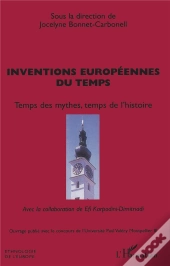Inventions Europeennes Du Temps ; Temps Des Mythes, Temps De L'Histoire