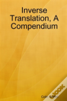 Inverse Translation, A Compendium