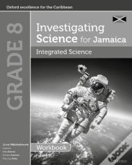 Investigating Science For Jamaica: Integrated Science Workbook: Grade 8