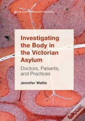 Investigating The Body In The Victorian Asylum
