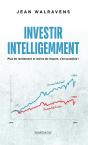 Investir Intelligemment ; Plus De Rendement Et Moins De Risques, C'Est Possible ! - Preview