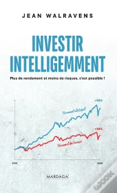 Investir Intelligemment ; Plus De Rendement Et Moins De Risques, C'Est Possible !