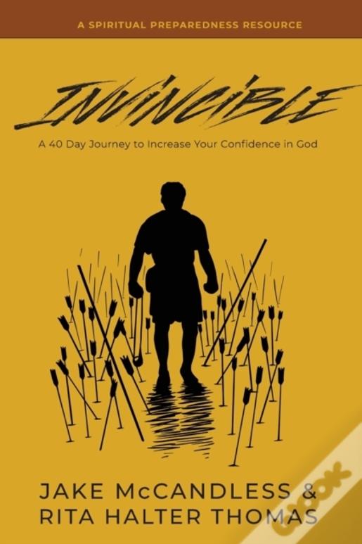Invincible: A 40-Day Journey To Increase Your Confidence In God