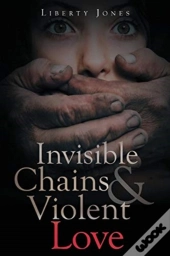 Invisible Chains & Violent Love