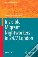 Invisible Migrant Nightworkers In 24/7 London