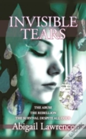 Invisible Tears:The Abuse The Rebellion