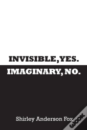 Invisible, Yes. Imaginary, No.