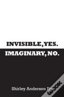 Invisible, Yes. Imaginary, No.