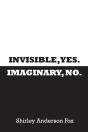 Invisible, Yes. Imaginary, No. - Preview