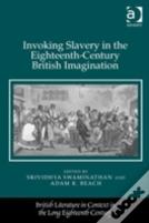 Invoking Slavery In The Eighteenth-Century British Imagination