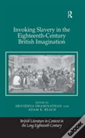 Invoking Slavery In The Eighteenth-Century British Imagination
