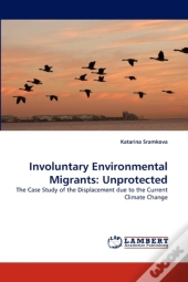 Involuntary Environmental Migrants: Unpr