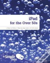 Ipad For The Over 50s In Simple Steps