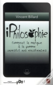 Iphilosophie. Comment La Marque A La Pomme Investit Nos Existence