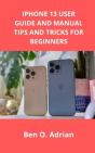 Iphone 13 User Guide And Manual, Tips And Tricks For Beginners - Preview