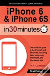 Capa do artigo Iphone 6 & Iphone 6s In 30 Minutes: The Unofficial Guide To The Iphone 6 And Iphone 6s, Including Basic Setup, Easy Ios Tweaks, And Time-Saving Tips