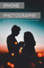 Iphone Photography: A Ridiculously Simpl - Preview