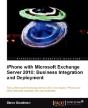 Iphone With Microsoft Exchange Server 2010 - Business Integration And Deployment - Preview