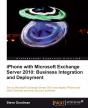 Iphone With Microsoft Exchange Server 2010: Business Integration And Deployment - Preview