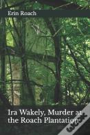 Ira Wakely, Murder At The Roach Plantation