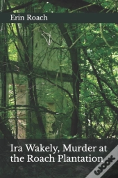 Ira Wakely, Murder At The Roach Plantation