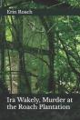 Ira Wakely, Murder At The Roach Plantation - Preview